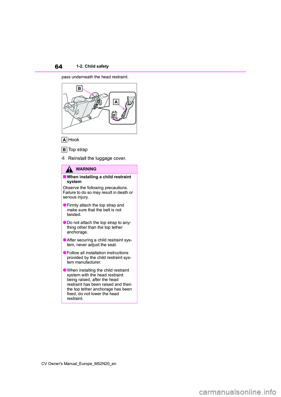 TOYOTA YARIS CROSS 2022 Repair Manual 64
CV Owner's Manual_Europe_M52N20_en
1-2. Child safety
pass underneath the head restraint.
Hook
Top strap
4 Reinstall the luggage cover.
WARNING
■When installing a child restraint system
O TOYOTA YARIS CROSS 2022 Repair Manual 64
CV Owner's Manual_Europe_M52N20_en
1-2. Child safety
pass underneath the head restraint.
Hook
Top strap
4 Reinstall the luggage cover.
WARNING
■When installing a child restraint system
O