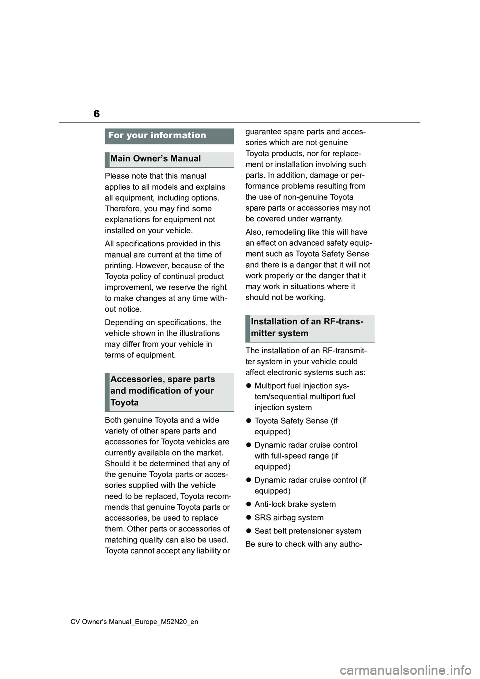 TOYOTA YARIS CROSS 2022 Owners Manual 6
CV Owner's Manual_Europe_M52N20_en
Please note that this manual
applies to all models and explains
all equipment, including options.
Therefore, you may find some
explanations for equipme TOYOTA YARIS CROSS 2022 Owners Manual 6
CV Owner's Manual_Europe_M52N20_en
Please note that this manual
applies to all models and explains
all equipment, including options.
Therefore, you may find some
explanations for equipme
