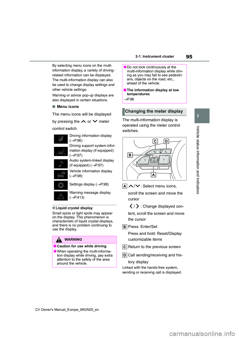 TOYOTA YARIS CROSS 2022 Owners Manual 95
2
CV Owner's Manual_Europe_M52N20_en
2-1. Instrument cluster
Vehicle status information and indicators
By selecting menu icons on the multi-
information display, a variety of driving-
related TOYOTA YARIS CROSS 2022 Owners Manual 95
2
CV Owner's Manual_Europe_M52N20_en
2-1. Instrument cluster
Vehicle status information and indicators
By selecting menu icons on the multi-
information display, a variety of driving-
related