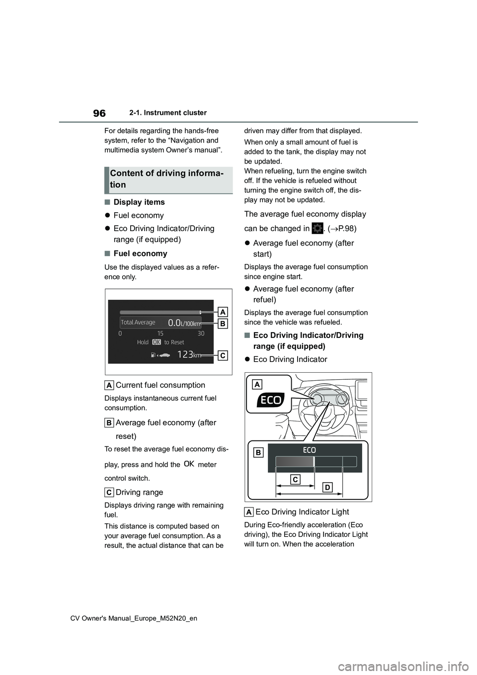 TOYOTA YARIS CROSS 2022  Owners Manual 96
CV Owner's Manual_Europe_M52N20_en
2-1. Instrument cluster 
For details regarding the hands-free  
system, refer to the “Navigation and 
multimedia system Owner’s manual”.
■Display item