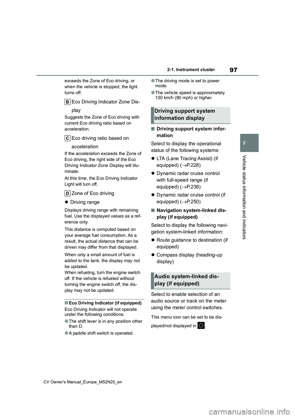 TOYOTA YARIS CROSS 2022 Owners Manual 97
2
CV Owner's Manual_Europe_M52N20_en
2-1. Instrument cluster
Vehicle status information and indicators
exceeds the Zone of Eco driving, or
when the vehicle is stopped, the light
turns off.
E TOYOTA YARIS CROSS 2022 Owners Manual 97
2
CV Owner's Manual_Europe_M52N20_en
2-1. Instrument cluster
Vehicle status information and indicators
exceeds the Zone of Eco driving, or
when the vehicle is stopped, the light
turns off.
E