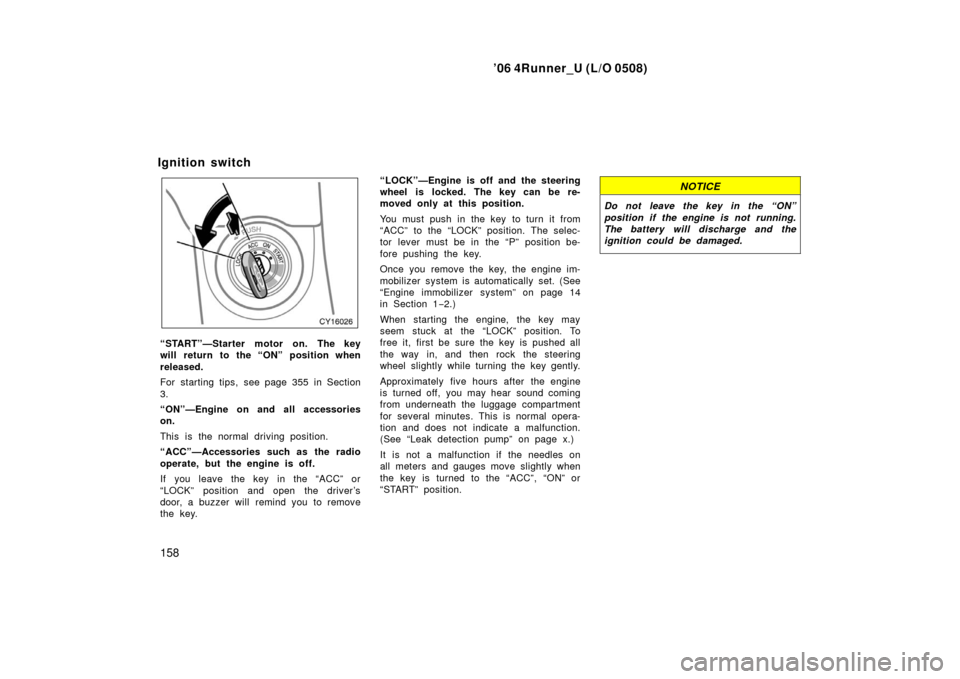 TOYOTA 4RUNNER 2006 N210 / 4.G Owners Manual ’06 4Runner_U (L/O 0508)
158
“START”—Starter motor on. The key
will return to the “ON” position when
released.
For starting tips, see page 355 in Section
3.
“ON”—Engine on and all ac TOYOTA 4RUNNER 2006 N210 / 4.G Owners Manual ’06 4Runner_U (L/O 0508)
158
“START”—Starter motor on. The key
will return to the “ON” position when
released.
For starting tips, see page 355 in Section
3.
“ON”—Engine on and all ac