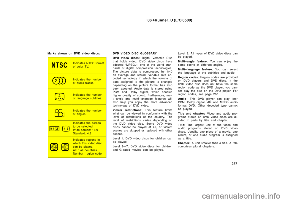 TOYOTA 4RUNNER 2006 N210 / 4.G Owners Manual ’06 4Runner_U (L/O 0508)
267
Marks shown on DVD video discs:
Indicates NTSC format
of color TV.
Indicates the number
of audio tracks.
Indicates the number
of language subtitles.
Indicates the number