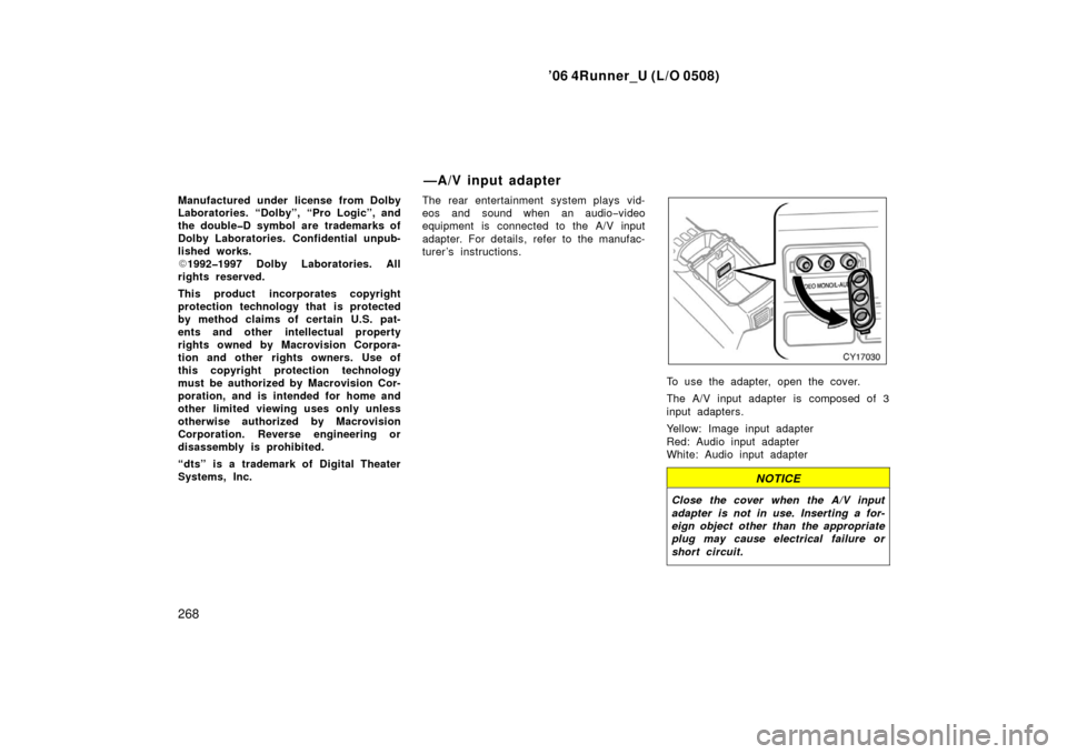 TOYOTA 4RUNNER 2006 N210 / 4.G Owners Manual ’06 4Runner_U (L/O 0508)
268
Manufactured under license from Dolby
Laboratories. “Dolby”, “Pro Logic”, and
the double�D symbol are trademarks of
Dolby Laboratories. Confidential unpub-
lishe