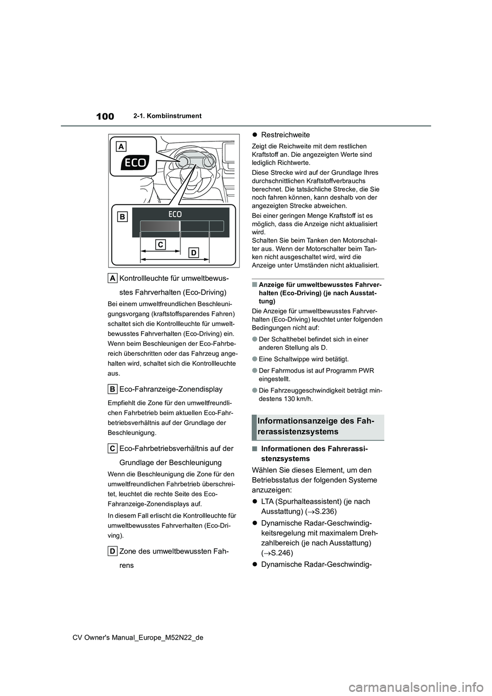 TOYOTA YARIS CROSS 2022  Betriebsanleitungen (in German) 100
CV Owner's Manual_Europe_M52N22_de
2-1. Kombiinstrument
Kontrollleuchte für umweltbewus- 
stes Fahrverhalten (Eco-Driving)
Bei einem umweltfreundlichen Beschleuni- 
gungsvorgang (kraftstoffsp