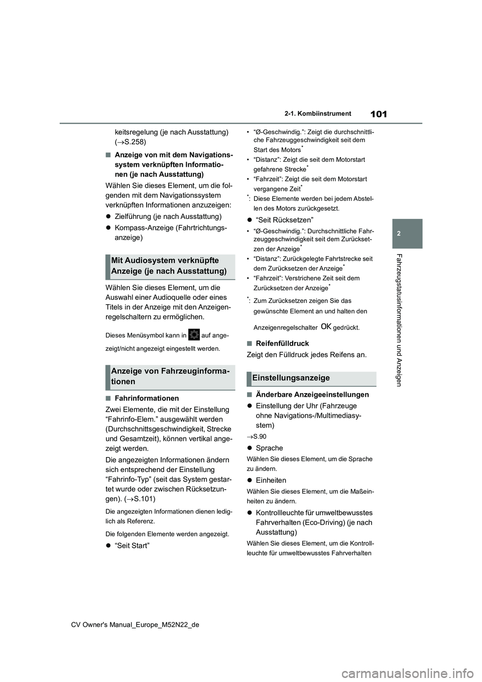 TOYOTA YARIS CROSS 2022  Betriebsanleitungen (in German) 101
2
CV Owner's Manual_Europe_M52N22_de
2-1. Kombiinstrument
Fahrzeugstatusinformationen und Anzeigen
keitsregelung (je nach Ausstattung)  
( S.258)
■Anzeige von mit dem Navigations- 
system