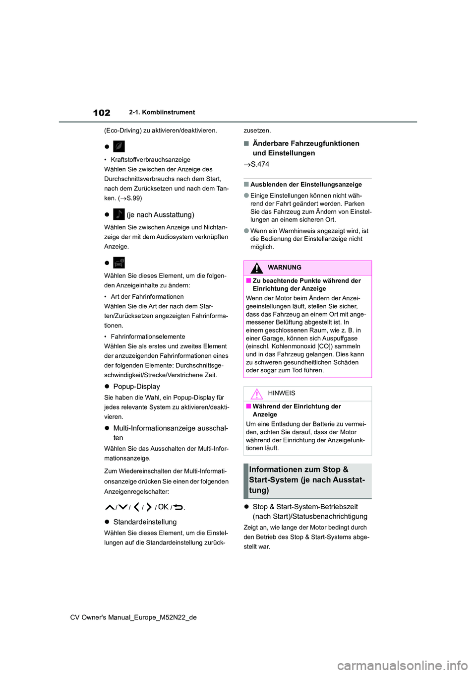 TOYOTA YARIS CROSS 2022  Betriebsanleitungen (in German) 102
CV Owner's Manual_Europe_M52N22_de
2-1. Kombiinstrument 
(Eco-Driving) zu aktivieren/deaktivieren.

• Kraftstoffverbrauchsanzeige 
Wählen Sie zwischen der Anzeige des 
Durchschnittsverbr