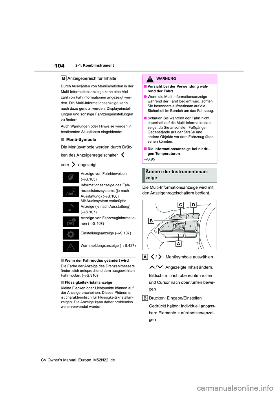 TOYOTA YARIS CROSS 2022  Betriebsanleitungen (in German) 104
CV Owner's Manual_Europe_M52N22_de
2-1. Kombiinstrument
Anzeigebereich für Inhalte
Durch Auswählen von Menüsymbolen in der  
Multi-Informationsanzeige kann eine Viel-
zahl von Fahrinformati