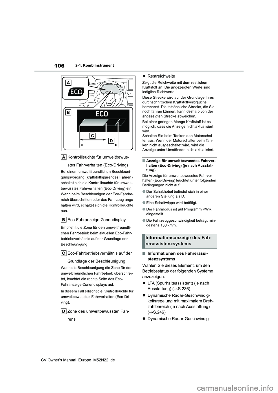 TOYOTA YARIS CROSS 2022  Betriebsanleitungen (in German) 106
CV Owner's Manual_Europe_M52N22_de
2-1. Kombiinstrument
Kontrollleuchte für umweltbewus- 
stes Fahrverhalten (Eco-Driving)
Bei einem umweltfreundlichen Beschleuni- 
gungsvorgang (kraftstoffsp