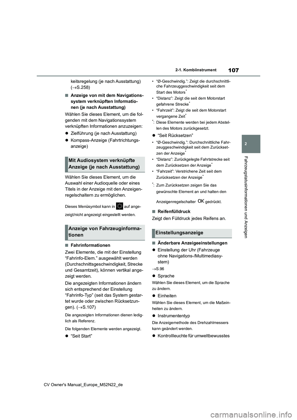 TOYOTA YARIS CROSS 2022  Betriebsanleitungen (in German) 107
2
CV Owner's Manual_Europe_M52N22_de
2-1. Kombiinstrument
Fahrzeugstatusinformationen und Anzeigen
keitsregelung (je nach Ausstattung)  
( S.258)
■Anzeige von mit dem Navigations- 
system