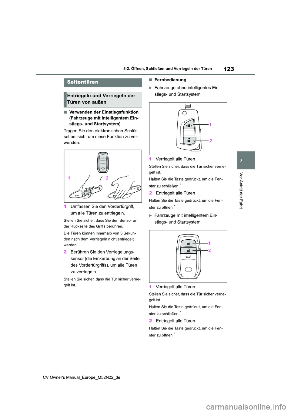 TOYOTA YARIS CROSS 2022 Betriebsanleitungen (in German) 123
3
CV Owner's Manual_Europe_M52N22_de
3-2. Öffnen, Schließen und Verriegeln der Türen
Vor Antritt der Fahrt
3-2.Öffnen, Schließen und Ve rrie geln d er Türen
■Verwenden der Einstiegsfu TOYOTA YARIS CROSS 2022 Betriebsanleitungen (in German) 123
3
CV Owner's Manual_Europe_M52N22_de
3-2. Öffnen, Schließen und Verriegeln der Türen
Vor Antritt der Fahrt
3-2.Öffnen, Schließen und Ve rrie geln d er Türen
■Verwenden der Einstiegsfu