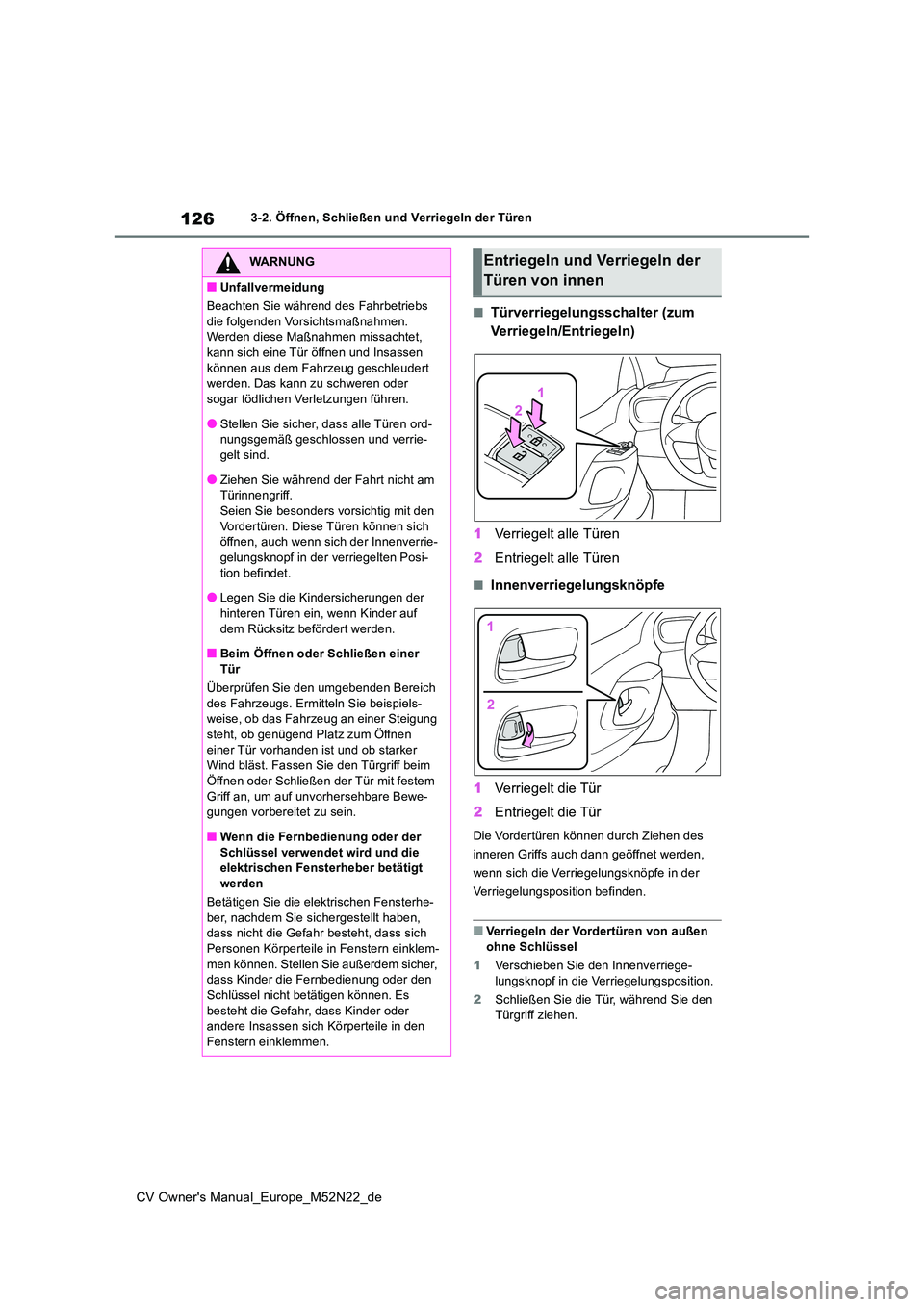 TOYOTA YARIS CROSS 2022 Betriebsanleitungen (in German) 126
CV Owner's Manual_Europe_M52N22_de
3-2. Öffnen, Schließen und Verriegeln der Türen
■Türverriegelungsschalter (zum
Verriegeln/Entriegeln)
1 Verriegelt alle Türen
2 Entriegelt alle T TOYOTA YARIS CROSS 2022 Betriebsanleitungen (in German) 126
CV Owner's Manual_Europe_M52N22_de
3-2. Öffnen, Schließen und Verriegeln der Türen
■Türverriegelungsschalter (zum
Verriegeln/Entriegeln)
1 Verriegelt alle Türen
2 Entriegelt alle T
