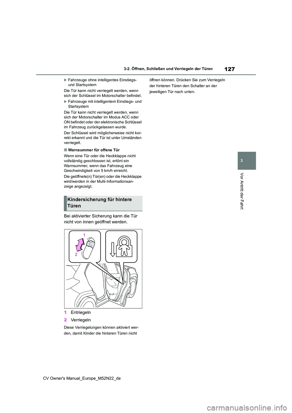 TOYOTA YARIS CROSS 2022 Betriebsanleitungen (in German) 127
3
CV Owner's Manual_Europe_M52N22_de
3-2. Öffnen, Schließen und Verriegeln der Türen
Vor Antritt der Fahrt
Fahrzeuge ohne intelligentes Einstiegs- und Startsystem
Die Tür kann nicht v TOYOTA YARIS CROSS 2022 Betriebsanleitungen (in German) 127
3
CV Owner's Manual_Europe_M52N22_de
3-2. Öffnen, Schließen und Verriegeln der Türen
Vor Antritt der Fahrt
Fahrzeuge ohne intelligentes Einstiegs- und Startsystem
Die Tür kann nicht v