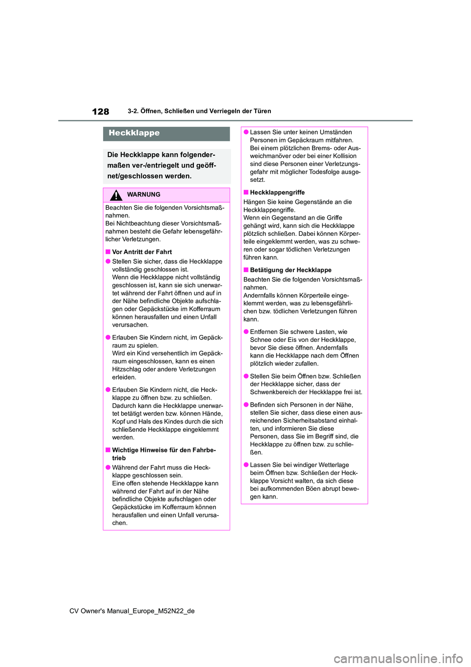 TOYOTA YARIS CROSS 2022 Betriebsanleitungen (in German) 128
CV Owner's Manual_Europe_M52N22_de
3-2. Öffnen, Schließen und Verriegeln der Türen
Heckklappe
Die Heckklappe kann folgender-
maßen ver-/entriegelt und geöff-
net/geschlossen werden.
WAR TOYOTA YARIS CROSS 2022 Betriebsanleitungen (in German) 128
CV Owner's Manual_Europe_M52N22_de
3-2. Öffnen, Schließen und Verriegeln der Türen
Heckklappe
Die Heckklappe kann folgender-
maßen ver-/entriegelt und geöff-
net/geschlossen werden.
WAR