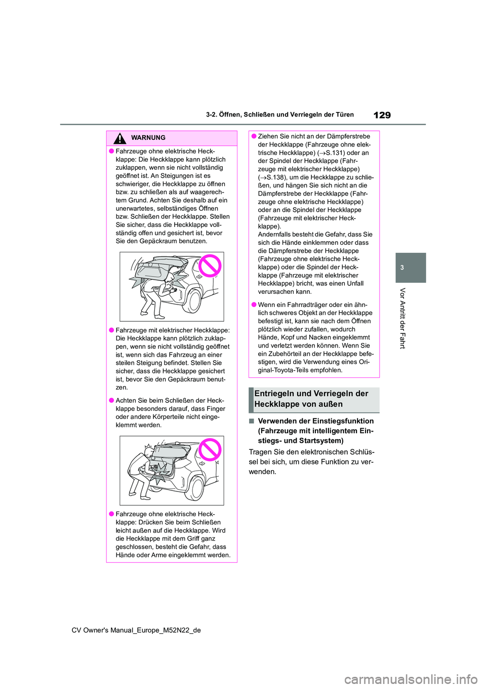TOYOTA YARIS CROSS 2022 Betriebsanleitungen (in German) 129
3
CV Owner's Manual_Europe_M52N22_de
3-2. Öffnen, Schließen und Verriegeln der Türen
Vor Antritt der Fahrt
■Verwenden der Einstiegsfunktion
(Fahrzeuge mit intelligentem Ein-
stiegs- und TOYOTA YARIS CROSS 2022 Betriebsanleitungen (in German) 129
3
CV Owner's Manual_Europe_M52N22_de
3-2. Öffnen, Schließen und Verriegeln der Türen
Vor Antritt der Fahrt
■Verwenden der Einstiegsfunktion
(Fahrzeuge mit intelligentem Ein-
stiegs- und