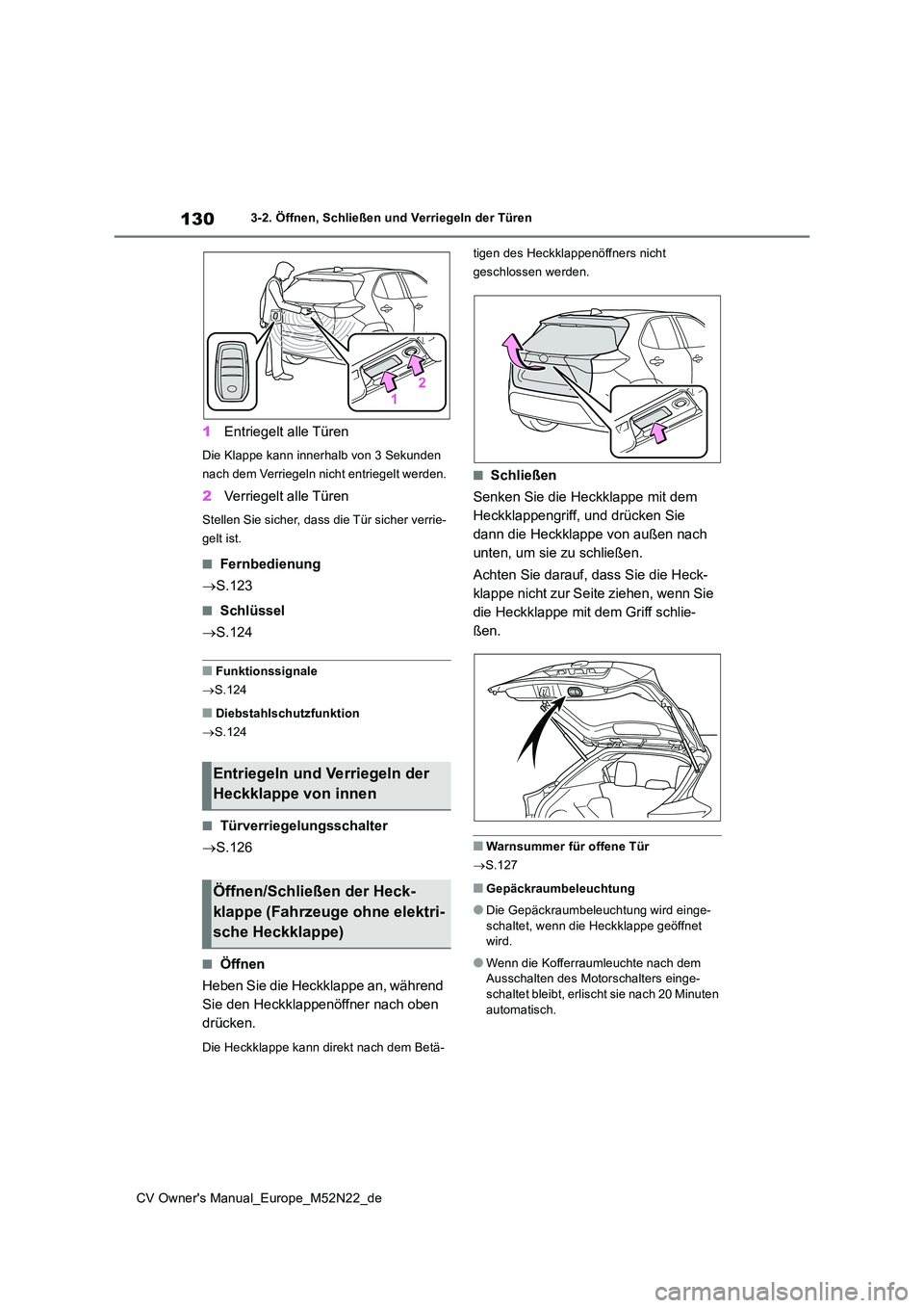 TOYOTA YARIS CROSS 2022 Betriebsanleitungen (in German) 130
CV Owner's Manual_Europe_M52N22_de
3-2. Öffnen, Schließen und Verriegeln der Türen
1Entriegelt alle Türen
Die Klappe kann innerhalb von 3 Sekunden
nach dem Verriegeln nicht entriegelt we TOYOTA YARIS CROSS 2022 Betriebsanleitungen (in German) 130
CV Owner's Manual_Europe_M52N22_de
3-2. Öffnen, Schließen und Verriegeln der Türen
1Entriegelt alle Türen
Die Klappe kann innerhalb von 3 Sekunden
nach dem Verriegeln nicht entriegelt we