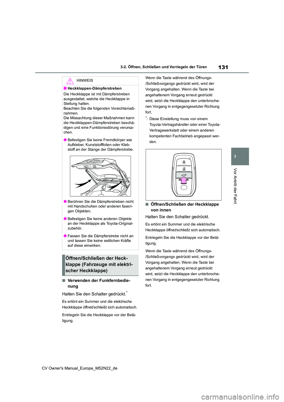 TOYOTA YARIS CROSS 2022 Betriebsanleitungen (in German) 131
3
CV Owner's Manual_Europe_M52N22_de
3-2. Öffnen, Schließen und Verriegeln der Türen
Vor Antritt der Fahrt
■Verwenden der Funkfernbedie-
nung
Halten Sie den Schalter gedrückt.*
Es ert TOYOTA YARIS CROSS 2022 Betriebsanleitungen (in German) 131
3
CV Owner's Manual_Europe_M52N22_de
3-2. Öffnen, Schließen und Verriegeln der Türen
Vor Antritt der Fahrt
■Verwenden der Funkfernbedie-
nung
Halten Sie den Schalter gedrückt.*
Es ert