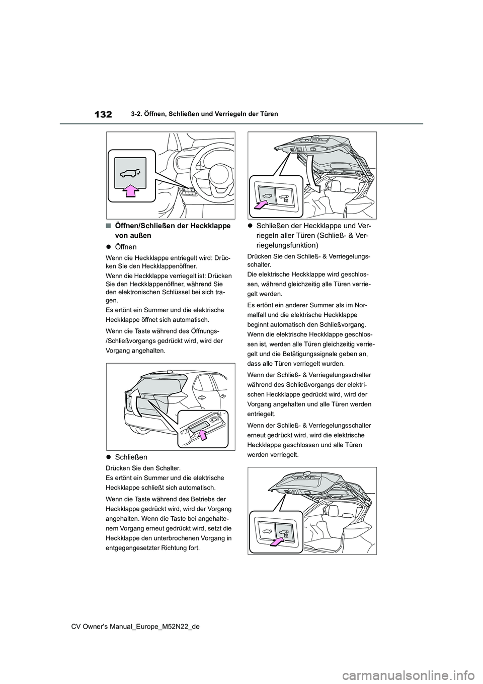 TOYOTA YARIS CROSS 2022 Betriebsanleitungen (in German) 132
CV Owner's Manual_Europe_M52N22_de
3-2. Öffnen, Schließen und Verriegeln der Türen
■Öffnen/Schließen der Heckklappe
von außen
Öffnen
Wenn die Heckklappe entriegelt wird: Drüc- TOYOTA YARIS CROSS 2022 Betriebsanleitungen (in German) 132
CV Owner's Manual_Europe_M52N22_de
3-2. Öffnen, Schließen und Verriegeln der Türen
■Öffnen/Schließen der Heckklappe
von außen
Öffnen
Wenn die Heckklappe entriegelt wird: Drüc-