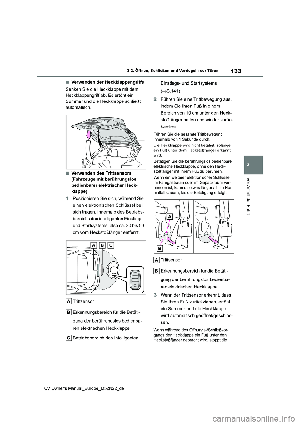 TOYOTA YARIS CROSS 2022 Betriebsanleitungen (in German) 133
3
CV Owner's Manual_Europe_M52N22_de
3-2. Öffnen, Schließen und Verriegeln der Türen
Vor Antritt der Fahrt
■Verwenden der Heckklappengriffe
Senken Sie die Heckklappe mit dem
Heckklappe TOYOTA YARIS CROSS 2022 Betriebsanleitungen (in German) 133
3
CV Owner's Manual_Europe_M52N22_de
3-2. Öffnen, Schließen und Verriegeln der Türen
Vor Antritt der Fahrt
■Verwenden der Heckklappengriffe
Senken Sie die Heckklappe mit dem
Heckklappe