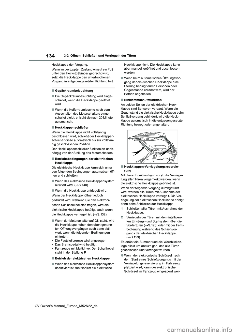TOYOTA YARIS CROSS 2022 Betriebsanleitungen (in German) 134
CV Owner's Manual_Europe_M52N22_de
3-2. Öffnen, Schließen und Verriegeln der Türen
Heckklappe den Vorgang.
Wenn im gestoppten Zustand erneut ein Fuß unter den Heckstoßfänger gebracht TOYOTA YARIS CROSS 2022 Betriebsanleitungen (in German) 134
CV Owner's Manual_Europe_M52N22_de
3-2. Öffnen, Schließen und Verriegeln der Türen
Heckklappe den Vorgang.
Wenn im gestoppten Zustand erneut ein Fuß unter den Heckstoßfänger gebracht