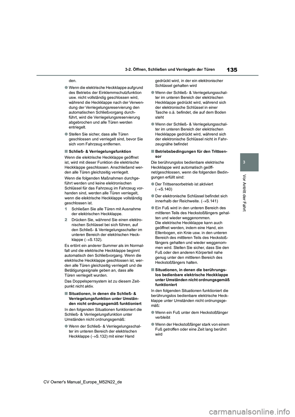 TOYOTA YARIS CROSS 2022 Betriebsanleitungen (in German) 135
3
CV Owner's Manual_Europe_M52N22_de
3-2. Öffnen, Schließen und Verriegeln der Türen
Vor Antritt der Fahrt
den.
●Wenn die elektrische Heckklappe aufgrund
des Betriebs der Einklemmschutz TOYOTA YARIS CROSS 2022 Betriebsanleitungen (in German) 135
3
CV Owner's Manual_Europe_M52N22_de
3-2. Öffnen, Schließen und Verriegeln der Türen
Vor Antritt der Fahrt
den.
●Wenn die elektrische Heckklappe aufgrund
des Betriebs der Einklemmschutz