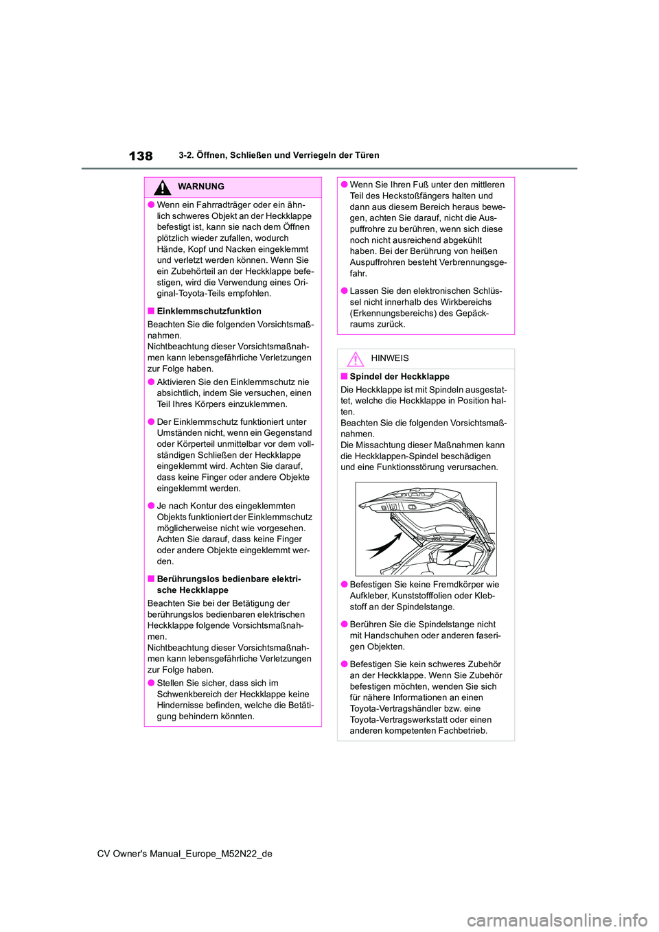 TOYOTA YARIS CROSS 2022 Betriebsanleitungen (in German) 138
CV Owner's Manual_Europe_M52N22_de
3-2. Öffnen, Schließen und Verriegeln der Türen
WARNUNG
●Wenn ein Fahrradträger oder ein ähn-
lich schweres Objekt an der Heckklappe befestigt ist, TOYOTA YARIS CROSS 2022 Betriebsanleitungen (in German) 138
CV Owner's Manual_Europe_M52N22_de
3-2. Öffnen, Schließen und Verriegeln der Türen
WARNUNG
●Wenn ein Fahrradträger oder ein ähn-
lich schweres Objekt an der Heckklappe befestigt ist,