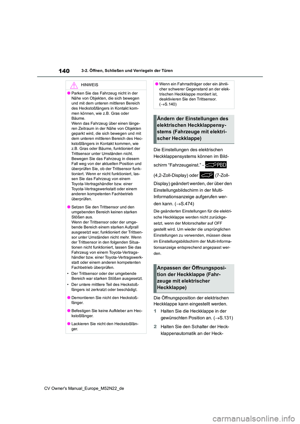 TOYOTA YARIS CROSS 2022 Betriebsanleitungen (in German) 140
CV Owner's Manual_Europe_M52N22_de
3-2. Öffnen, Schließen und Verriegeln der Türen
Die Einstellungen des elektrischen
Heckklappensystems können im Bild-
schirm “Fahrzeugeinst.” - TOYOTA YARIS CROSS 2022 Betriebsanleitungen (in German) 140
CV Owner's Manual_Europe_M52N22_de
3-2. Öffnen, Schließen und Verriegeln der Türen
Die Einstellungen des elektrischen
Heckklappensystems können im Bild-
schirm “Fahrzeugeinst.” -
