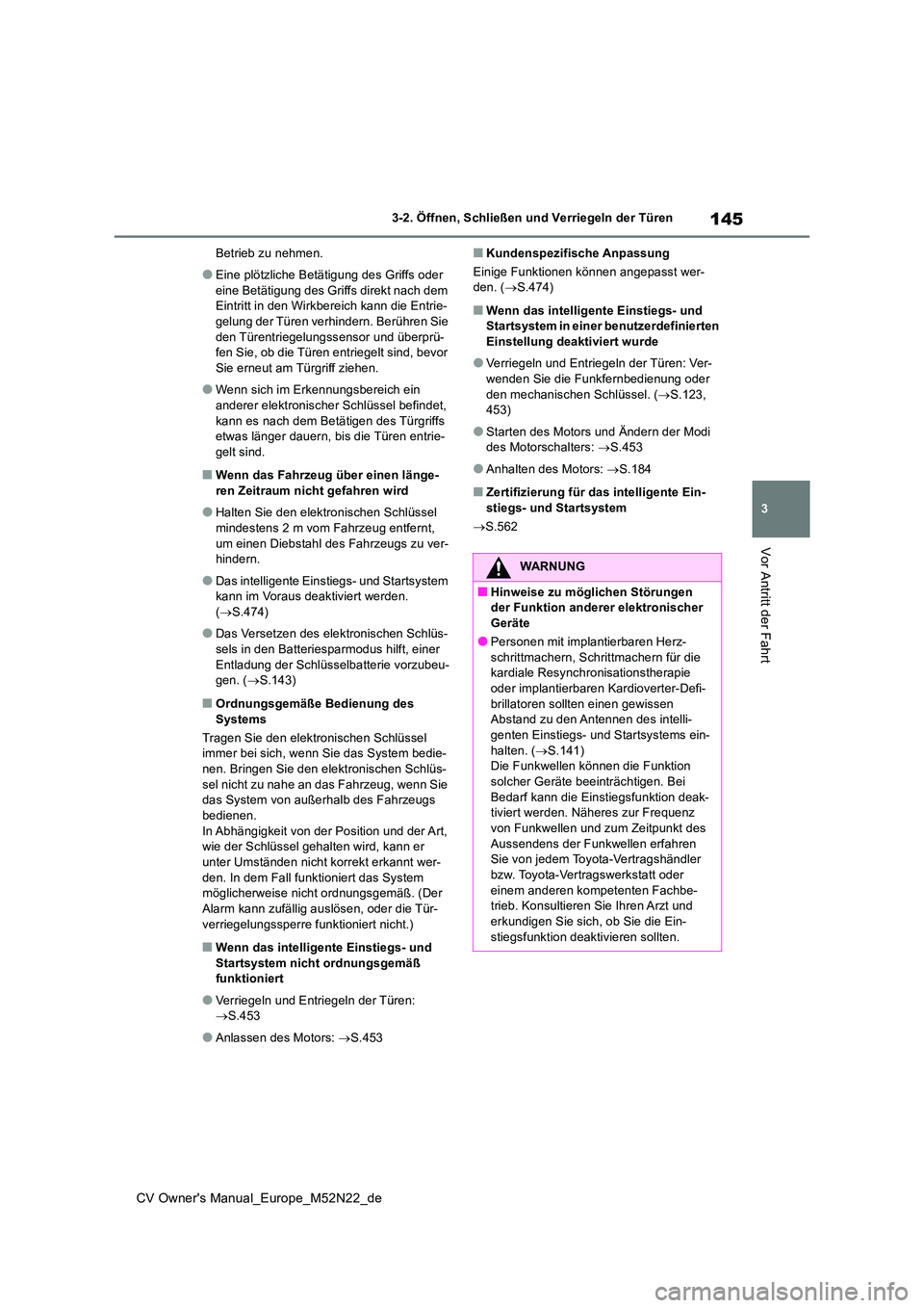 TOYOTA YARIS CROSS 2022 Betriebsanleitungen (in German) 145
3
CV Owner's Manual_Europe_M52N22_de
3-2. Öffnen, Schließen und Verriegeln der Türen
Vor Antritt der Fahrt
Betrieb zu nehmen.
●Eine plötzliche Betätigung des Griffs oder
eine Betätig TOYOTA YARIS CROSS 2022 Betriebsanleitungen (in German) 145
3
CV Owner's Manual_Europe_M52N22_de
3-2. Öffnen, Schließen und Verriegeln der Türen
Vor Antritt der Fahrt
Betrieb zu nehmen.
●Eine plötzliche Betätigung des Griffs oder
eine Betätig