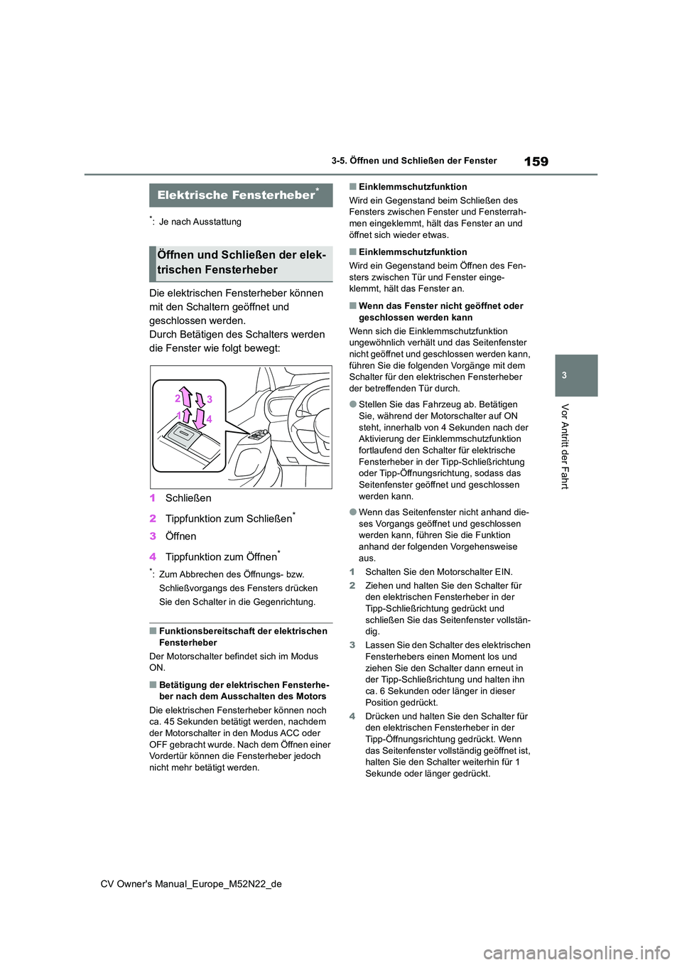 TOYOTA YARIS CROSS 2022 Betriebsanleitungen (in German) 159
3
CV Owner's Manual_Europe_M52N22_de
3-5. Öffnen und Schließen der Fenster
Vor Antritt der Fahrt
3-5.Öffnen und Sc hließ en der Fe nster
*: Je nach Ausstattung
Die elektrischen Fensterheb TOYOTA YARIS CROSS 2022 Betriebsanleitungen (in German) 159
3
CV Owner's Manual_Europe_M52N22_de
3-5. Öffnen und Schließen der Fenster
Vor Antritt der Fahrt
3-5.Öffnen und Sc hließ en der Fe nster
*: Je nach Ausstattung
Die elektrischen Fensterheb