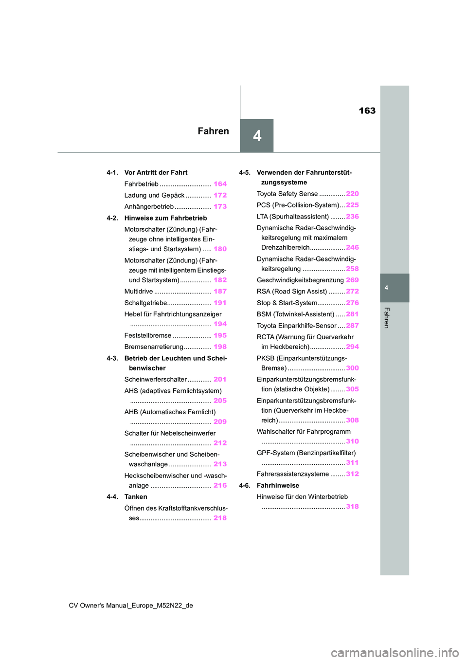 TOYOTA YARIS CROSS 2022 Betriebsanleitungen (in German) 4
163
CV Owner's Manual_Europe_M52N22_de
4
Fahren
Fahren
4-1. Vor Antritt der Fahrt
Fahrbetrieb ............................ 164
Ladung und Gepäck .............. 172
Anhängerbetrieb ......... TOYOTA YARIS CROSS 2022 Betriebsanleitungen (in German) 4
163
CV Owner's Manual_Europe_M52N22_de
4
Fahren
Fahren
4-1. Vor Antritt der Fahrt
Fahrbetrieb ............................ 164
Ladung und Gepäck .............. 172
Anhängerbetrieb .........