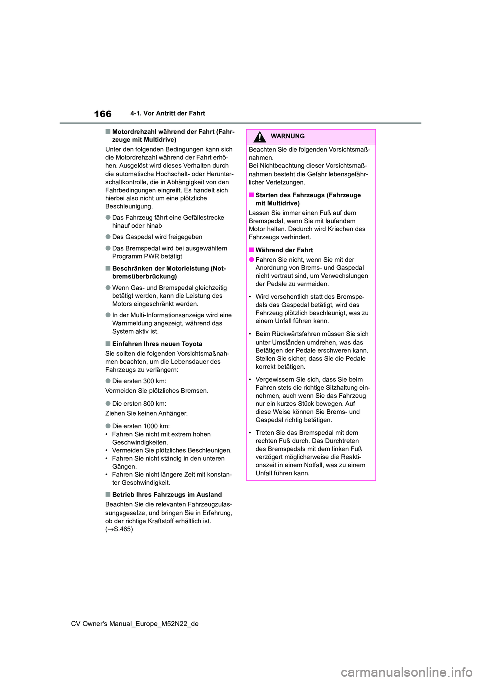TOYOTA YARIS CROSS 2022 Betriebsanleitungen (in German) 166
CV Owner's Manual_Europe_M52N22_de
4-1. Vor Antritt der Fahrt
■Motordrehzahl während der Fahrt (Fahr- zeuge mit Multidrive)
Unter den folgenden Bedingungen kann sich die Motordrehzahl wä TOYOTA YARIS CROSS 2022 Betriebsanleitungen (in German) 166
CV Owner's Manual_Europe_M52N22_de
4-1. Vor Antritt der Fahrt
■Motordrehzahl während der Fahrt (Fahr- zeuge mit Multidrive)
Unter den folgenden Bedingungen kann sich die Motordrehzahl wä