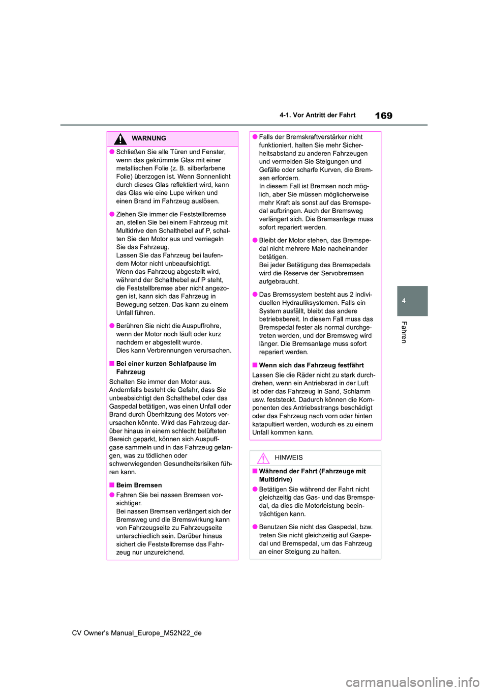 TOYOTA YARIS CROSS 2022 Betriebsanleitungen (in German) 169
4
CV Owner's Manual_Europe_M52N22_de
4-1. Vor Antritt der Fahrt
Fahren
WARNUNG
●Schließen Sie alle Türen und Fenster,
wenn das gekrümmte Glas mit einer metallischen Folie (z. B. silber TOYOTA YARIS CROSS 2022 Betriebsanleitungen (in German) 169
4
CV Owner's Manual_Europe_M52N22_de
4-1. Vor Antritt der Fahrt
Fahren
WARNUNG
●Schließen Sie alle Türen und Fenster,
wenn das gekrümmte Glas mit einer metallischen Folie (z. B. silber