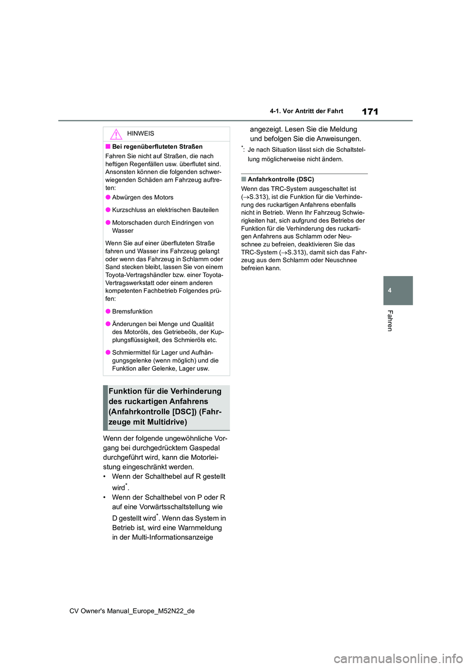 TOYOTA YARIS CROSS 2022 Betriebsanleitungen (in German) 171
4
CV Owner's Manual_Europe_M52N22_de
4-1. Vor Antritt der Fahrt
Fahren
Wenn der folgende ungewöhnliche Vor-
gang bei durchgedrücktem Gaspedal
durchgeführt wird, kann die Motorlei-
stung e TOYOTA YARIS CROSS 2022 Betriebsanleitungen (in German) 171
4
CV Owner's Manual_Europe_M52N22_de
4-1. Vor Antritt der Fahrt
Fahren
Wenn der folgende ungewöhnliche Vor-
gang bei durchgedrücktem Gaspedal
durchgeführt wird, kann die Motorlei-
stung e