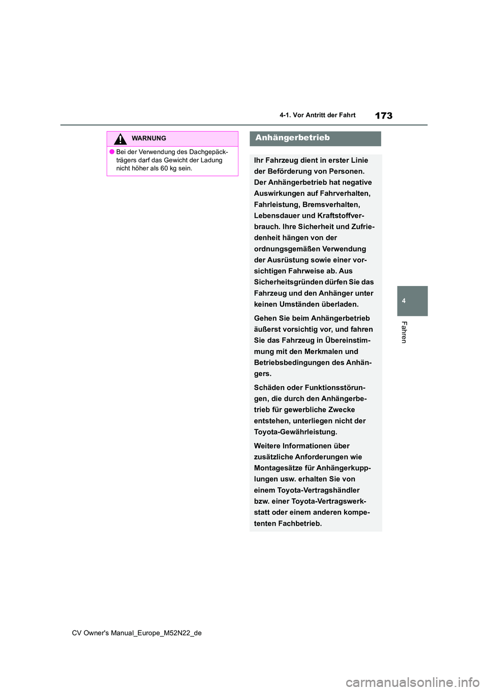 TOYOTA YARIS CROSS 2022 Betriebsanleitungen (in German) 173
4
CV Owner's Manual_Europe_M52N22_de
4-1. Vor Antritt der Fahrt
Fahren
WARNUNG
●Bei der Verwendung des Dachgepäck-
trägers darf das Gewicht der Ladung nicht höher als 60 kg sein.
Anhän TOYOTA YARIS CROSS 2022 Betriebsanleitungen (in German) 173
4
CV Owner's Manual_Europe_M52N22_de
4-1. Vor Antritt der Fahrt
Fahren
WARNUNG
●Bei der Verwendung des Dachgepäck-
trägers darf das Gewicht der Ladung nicht höher als 60 kg sein.
Anhän