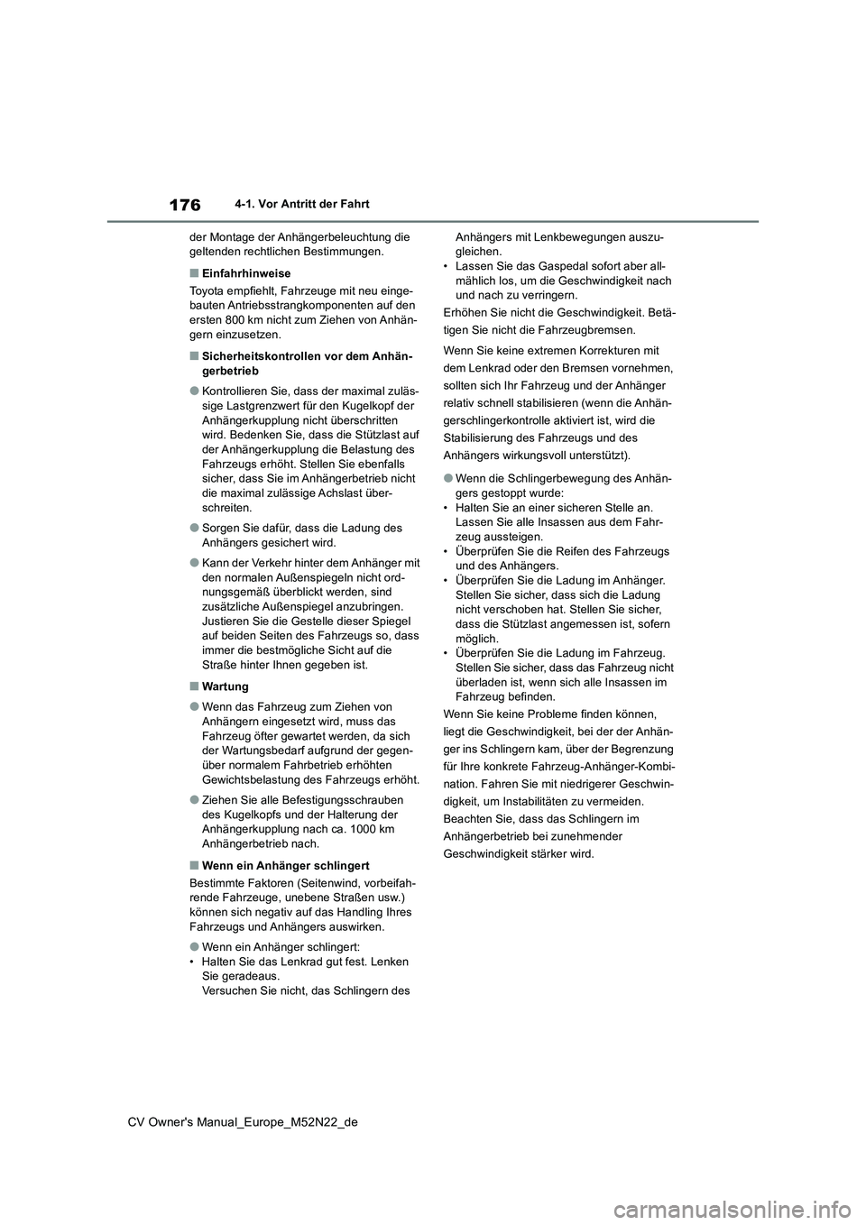 TOYOTA YARIS CROSS 2022 Betriebsanleitungen (in German) 176
CV Owner's Manual_Europe_M52N22_de
4-1. Vor Antritt der Fahrt
der Montage der Anhängerbeleuchtung die geltenden rechtlichen Bestimmungen.
■Einfahrhinweise
Toyota empfiehlt, Fahrzeuge mit TOYOTA YARIS CROSS 2022 Betriebsanleitungen (in German) 176
CV Owner's Manual_Europe_M52N22_de
4-1. Vor Antritt der Fahrt
der Montage der Anhängerbeleuchtung die geltenden rechtlichen Bestimmungen.
■Einfahrhinweise
Toyota empfiehlt, Fahrzeuge mit
