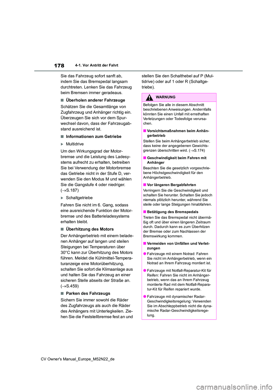 TOYOTA YARIS CROSS 2022 Betriebsanleitungen (in German) 178
CV Owner's Manual_Europe_M52N22_de
4-1. Vor Antritt der Fahrt
Sie das Fahrzeug sofort sanft ab,
indem Sie das Bremspedal langsam
durchtreten. Lenken Sie das Fahrzeug
beim Bremsen immer ger TOYOTA YARIS CROSS 2022 Betriebsanleitungen (in German) 178
CV Owner's Manual_Europe_M52N22_de
4-1. Vor Antritt der Fahrt
Sie das Fahrzeug sofort sanft ab,
indem Sie das Bremspedal langsam
durchtreten. Lenken Sie das Fahrzeug
beim Bremsen immer ger