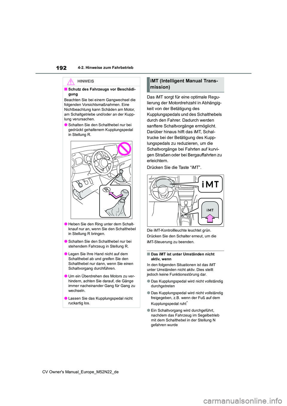 TOYOTA YARIS CROSS 2022  Betriebsanleitungen (in German) 192
CV Owner's Manual_Europe_M52N22_de
4-2. Hinweise zum Fahrbetrieb
Das iMT sorgt für eine optimale Regu- 
lierung der Motordrehzahl in Abhängig-
keit von der Betätigung des 
Kupplungspedals u