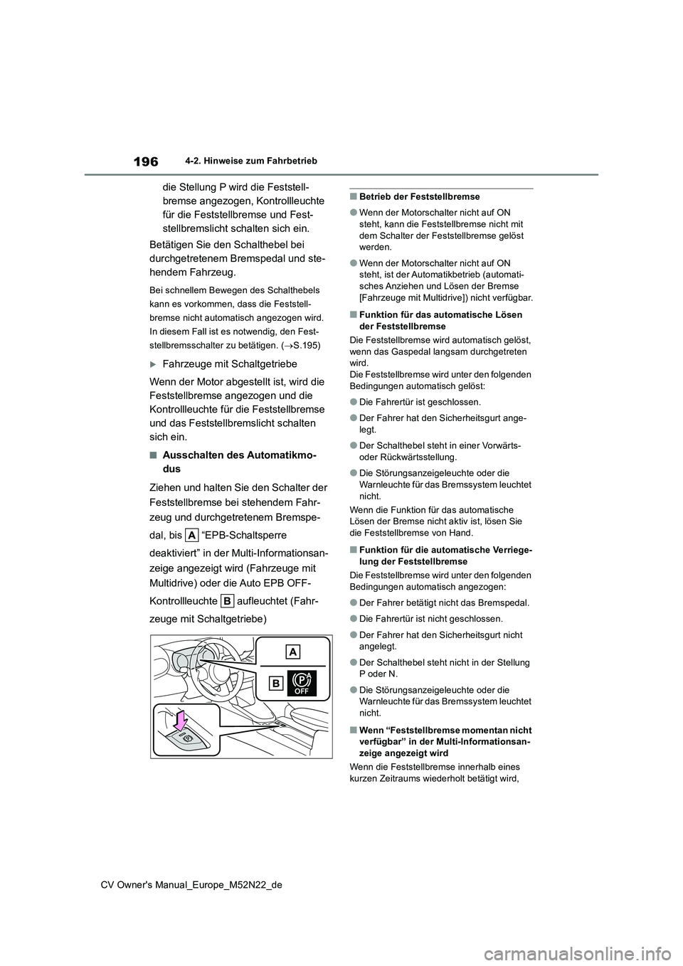 TOYOTA YARIS CROSS 2022  Betriebsanleitungen (in German) 196
CV Owner's Manual_Europe_M52N22_de
4-2. Hinweise zum Fahrbetrieb
die Stellung P wird die Feststell- 
bremse angezogen, Kontrollleuchte 
für die Feststellbremse und Fest-
stellbremslicht schal