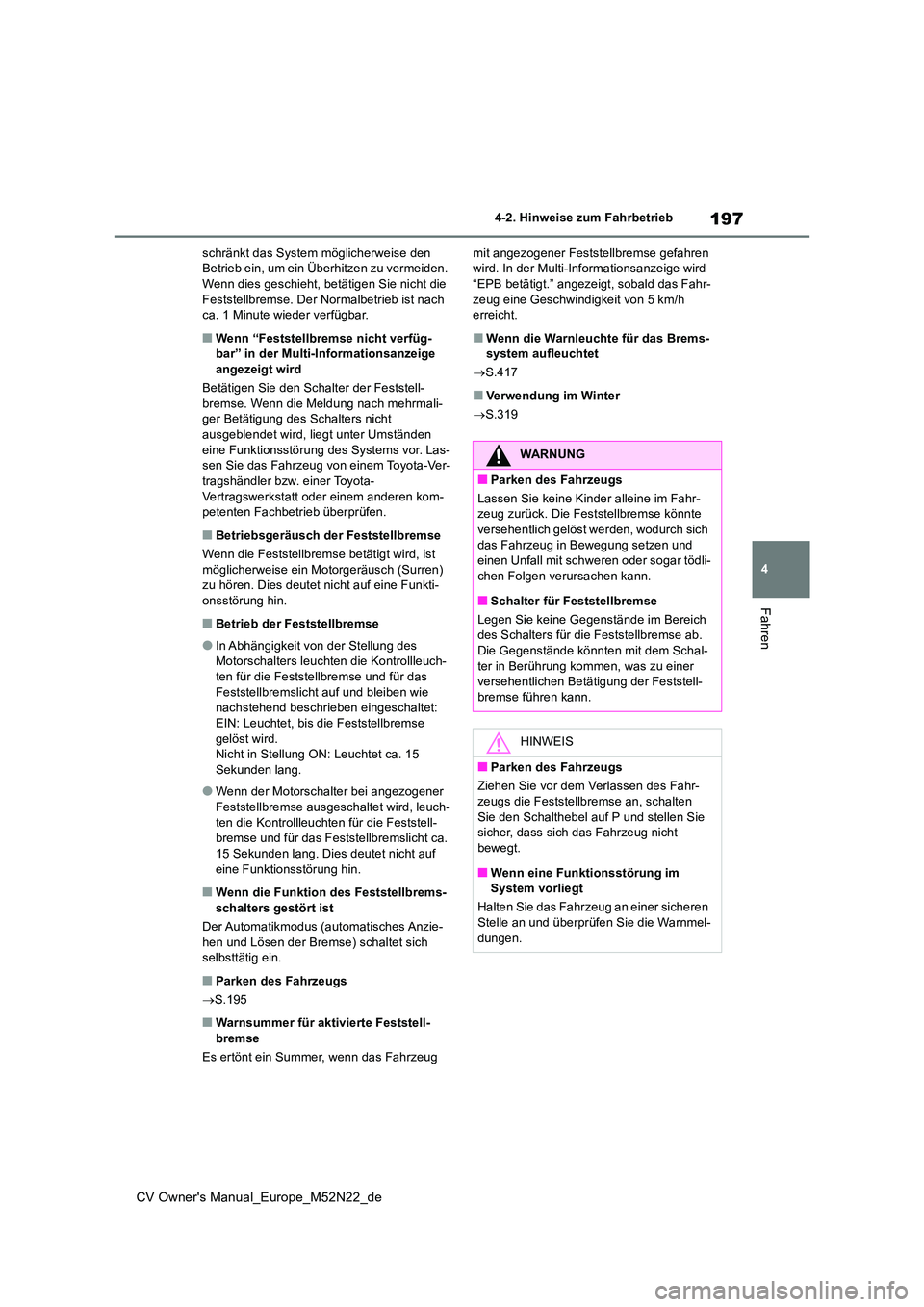 TOYOTA YARIS CROSS 2022  Betriebsanleitungen (in German) 197
4
CV Owner's Manual_Europe_M52N22_de
4-2. Hinweise zum Fahrbetrieb
Fahren
schränkt das System möglicherweise den  Betrieb ein, um ein Überhitzen zu vermeiden. Wenn dies geschieht, betätige