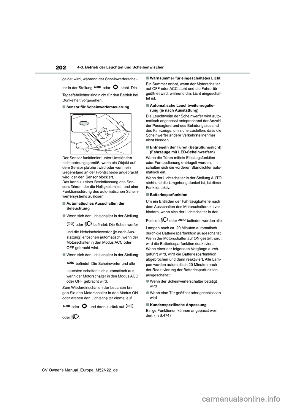 TOYOTA YARIS CROSS 2022  Betriebsanleitungen (in German) 202
CV Owner's Manual_Europe_M52N22_de
4-3. Betrieb der Leuchten und Scheibenwischer 
gelöst wird, während der Scheinwerferschal- 
ter in der Stellung   oder   steht. Die  
Tagesfahrlichter sind