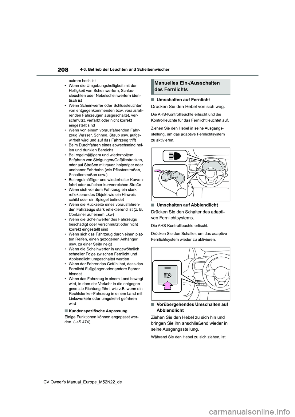 TOYOTA YARIS CROSS 2022  Betriebsanleitungen (in German) 208
CV Owner's Manual_Europe_M52N22_de
4-3. Betrieb der Leuchten und Scheibenwischer 
extrem hoch ist • Wenn die Umgebungshelligkeit mit der Helligkeit von Scheinwerfern, Schlus- 
sleuchten oder
