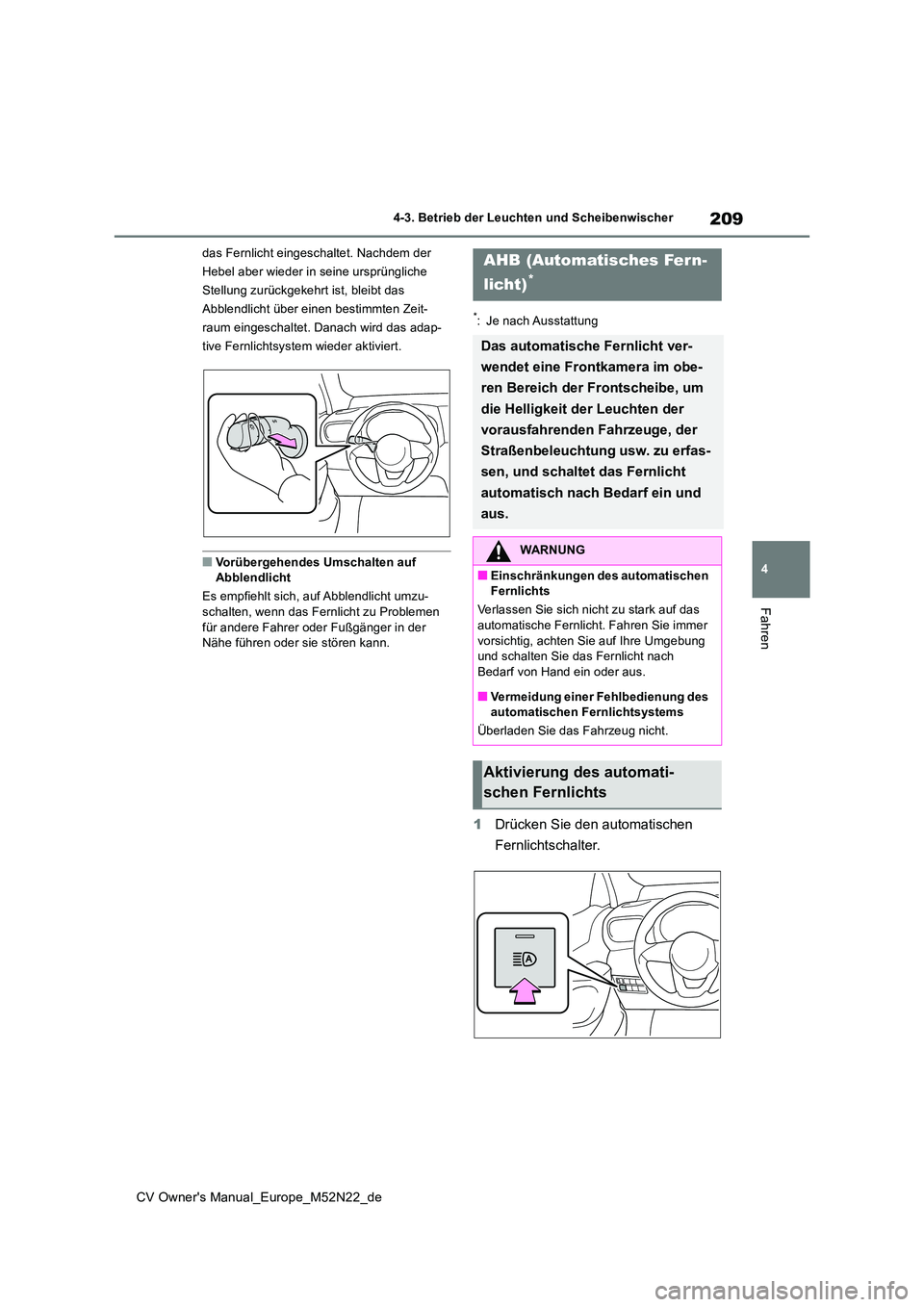 TOYOTA YARIS CROSS 2022  Betriebsanleitungen (in German) 209
4
CV Owner's Manual_Europe_M52N22_de
4-3. Betrieb der Leuchten und Scheibenwischer
Fahren
das Fernlicht eingeschaltet. Nachdem der  
Hebel aber wieder in seine ursprüngliche 
Stellung zurück