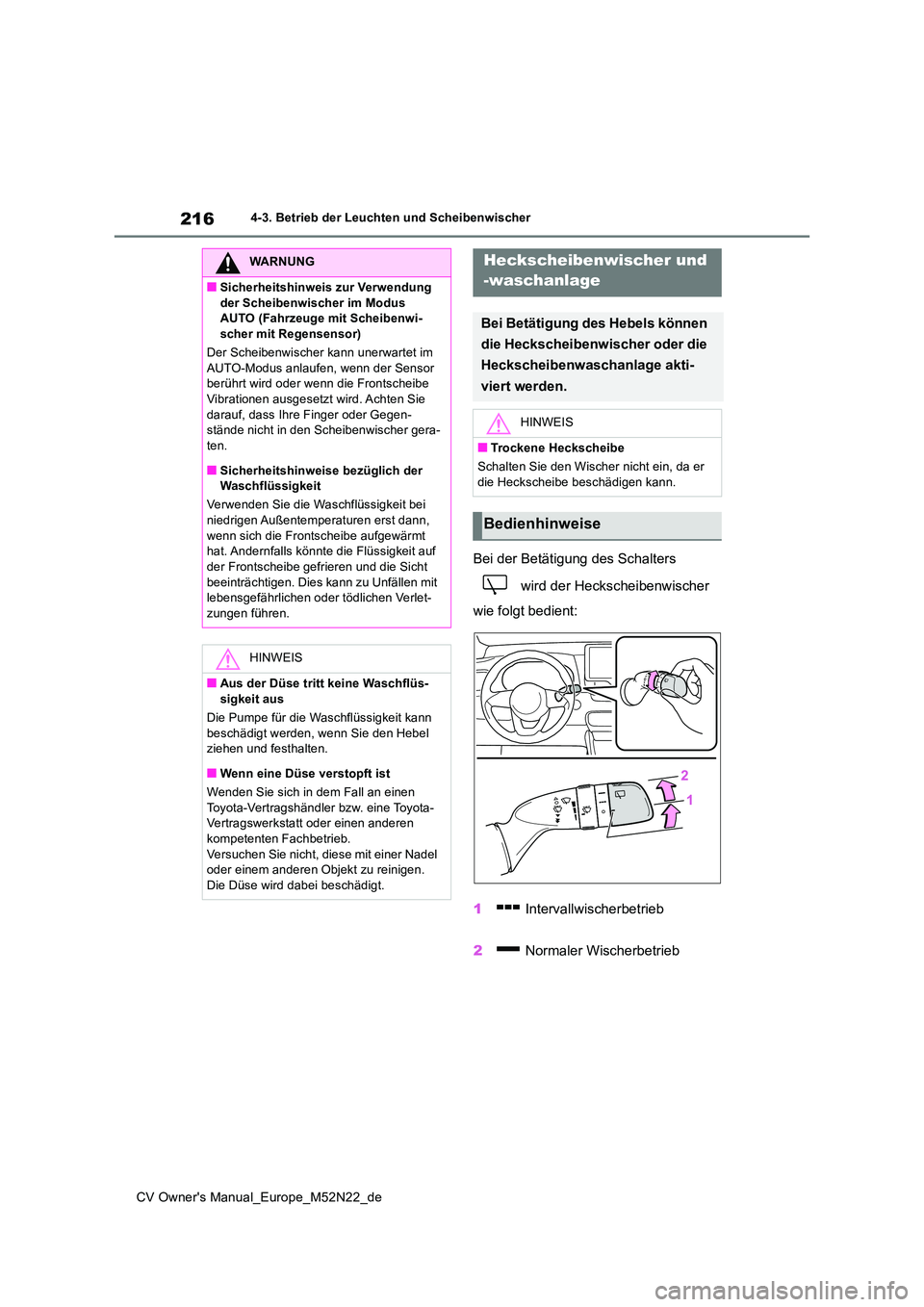 TOYOTA YARIS CROSS 2022  Betriebsanleitungen (in German) 216
CV Owner's Manual_Europe_M52N22_de
4-3. Betrieb der Leuchten und Scheibenwischer
Bei der Betätigung des Schalters  
 wird der Heckscheibenwischer  
wie folgt bedient: 
1  Intervallwischerbetr