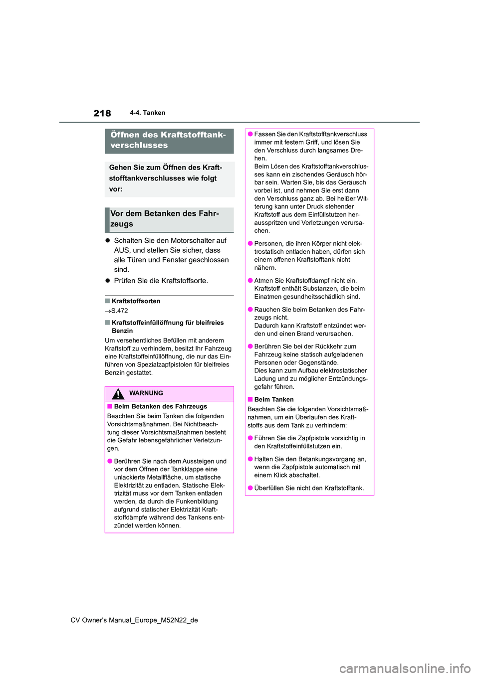 TOYOTA YARIS CROSS 2022  Betriebsanleitungen (in German) 218
CV Owner's Manual_Europe_M52N22_de
4-4. Tanken
4-4.Tanke n
Schalten Sie den Motorschalter auf  
AUS, und stellen Sie sicher, dass 
alle Türen und Fenster geschlossen 
sind. 
 Prüfen Si