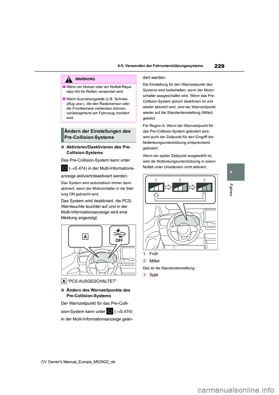TOYOTA YARIS CROSS 2022 Betriebsanleitungen (in German) 229
4
CV Owner's Manual_Europe_M52N22_de
4-5. Verwenden der Fahrunterstützungssysteme
Fahren
■Aktivieren/Deaktivieren des Pre-
Collision-Systems
Das Pre-Collision-System kann unter
( S. TOYOTA YARIS CROSS 2022 Betriebsanleitungen (in German) 229
4
CV Owner's Manual_Europe_M52N22_de
4-5. Verwenden der Fahrunterstützungssysteme
Fahren
■Aktivieren/Deaktivieren des Pre-
Collision-Systems
Das Pre-Collision-System kann unter
( S.