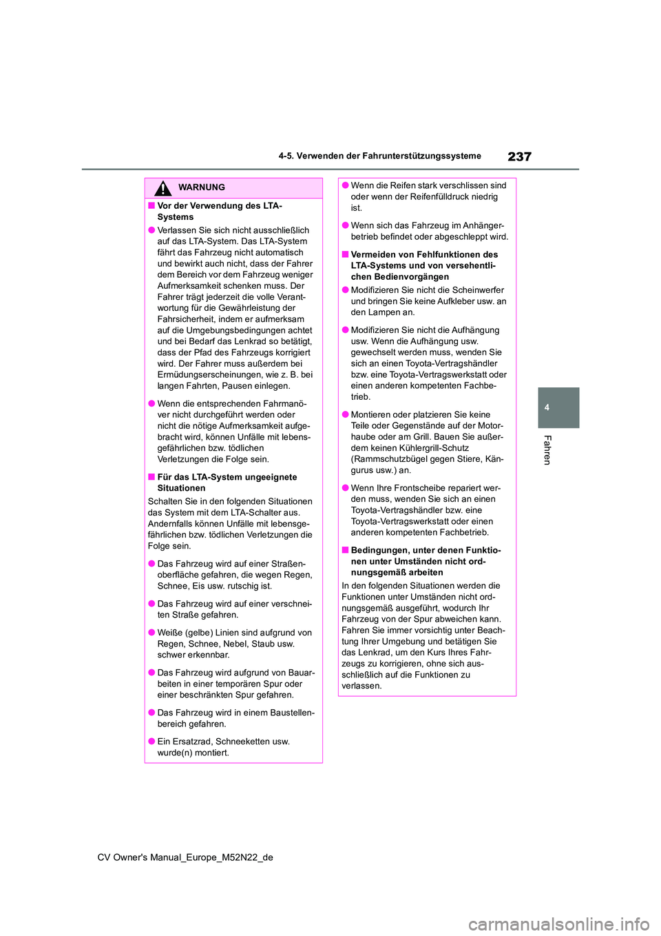 TOYOTA YARIS CROSS 2022 Betriebsanleitungen (in German) 237
4
CV Owner's Manual_Europe_M52N22_de
4-5. Verwenden der Fahrunterstützungssysteme
Fahren
WARNUNG
■Vor der Verwendung des LTA-
Systems
●Verlassen Sie sich nicht ausschließlich auf das L TOYOTA YARIS CROSS 2022 Betriebsanleitungen (in German) 237
4
CV Owner's Manual_Europe_M52N22_de
4-5. Verwenden der Fahrunterstützungssysteme
Fahren
WARNUNG
■Vor der Verwendung des LTA-
Systems
●Verlassen Sie sich nicht ausschließlich auf das L