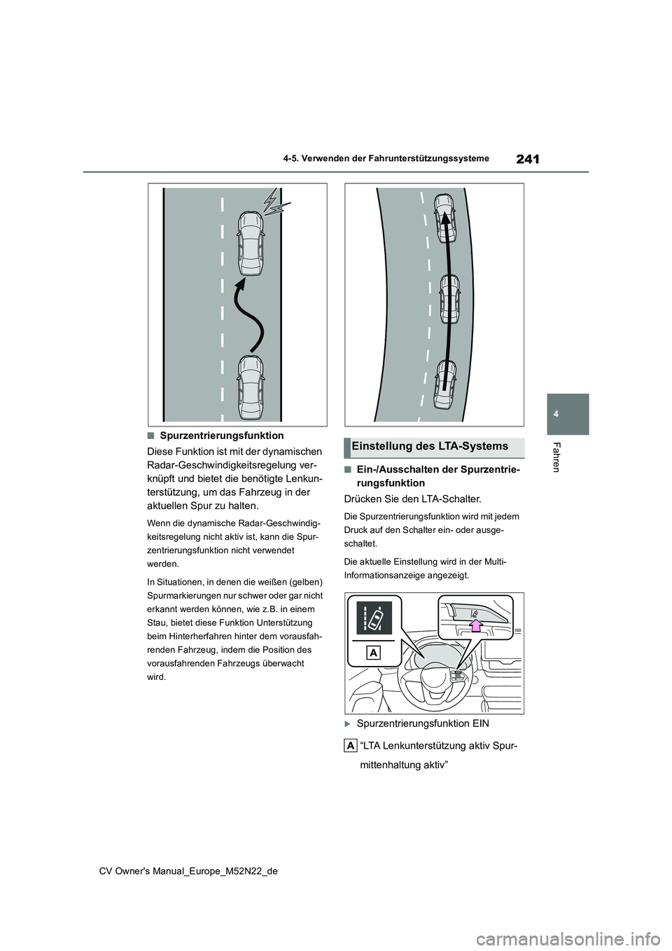 TOYOTA YARIS CROSS 2022 Betriebsanleitungen (in German) 241
4
CV Owner's Manual_Europe_M52N22_de
4-5. Verwenden der Fahrunterstützungssysteme
Fahren■Spurzentrierungsfunktion
Diese Funktion ist mit der dynamischen
Radar-Geschwindigkeitsregelung ve TOYOTA YARIS CROSS 2022 Betriebsanleitungen (in German) 241
4
CV Owner's Manual_Europe_M52N22_de
4-5. Verwenden der Fahrunterstützungssysteme
Fahren■Spurzentrierungsfunktion
Diese Funktion ist mit der dynamischen
Radar-Geschwindigkeitsregelung ve