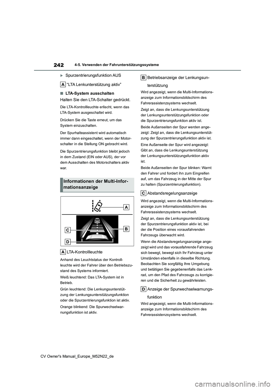 TOYOTA YARIS CROSS 2022 Betriebsanleitungen (in German) 242
CV Owner's Manual_Europe_M52N22_de
4-5. Verwenden der Fahrunterstützungssysteme
Spurzentrierungsfunktion AUS
“LTA Lenkunterstützung aktiv”
■LTA-System ausschalten
Halten Sie den L TOYOTA YARIS CROSS 2022 Betriebsanleitungen (in German) 242
CV Owner's Manual_Europe_M52N22_de
4-5. Verwenden der Fahrunterstützungssysteme
Spurzentrierungsfunktion AUS
“LTA Lenkunterstützung aktiv”
■LTA-System ausschalten
Halten Sie den L