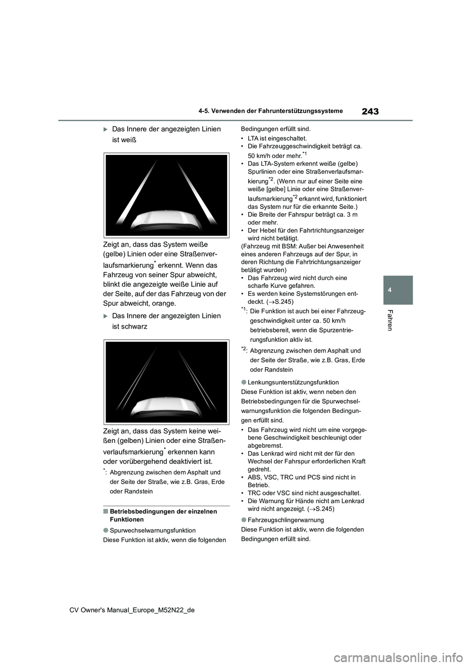 TOYOTA YARIS CROSS 2022 Betriebsanleitungen (in German) 243
4
CV Owner's Manual_Europe_M52N22_de
4-5. Verwenden der Fahrunterstützungssysteme
Fahren
Das Innere der angezeigten Linien
ist weiß
Zeigt an, dass das System weiße
(gelbe) Linien od TOYOTA YARIS CROSS 2022 Betriebsanleitungen (in German) 243
4
CV Owner's Manual_Europe_M52N22_de
4-5. Verwenden der Fahrunterstützungssysteme
Fahren
Das Innere der angezeigten Linien
ist weiß
Zeigt an, dass das System weiße
(gelbe) Linien od