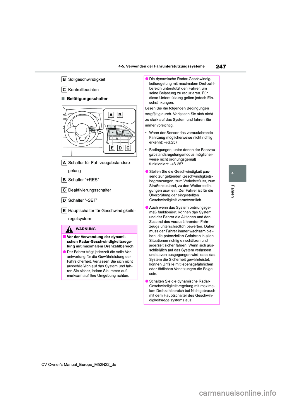 TOYOTA YARIS CROSS 2022 Betriebsanleitungen (in German) 247
4
CV Owner's Manual_Europe_M52N22_de
4-5. Verwenden der Fahrunterstützungssysteme
Fahren
Sollgeschwindigkeit
Kontrollleuchten
■Betätigungsschalter
Schalter für Fahrzeugabstandsre-
gelu TOYOTA YARIS CROSS 2022 Betriebsanleitungen (in German) 247
4
CV Owner's Manual_Europe_M52N22_de
4-5. Verwenden der Fahrunterstützungssysteme
Fahren
Sollgeschwindigkeit
Kontrollleuchten
■Betätigungsschalter
Schalter für Fahrzeugabstandsre-
gelu